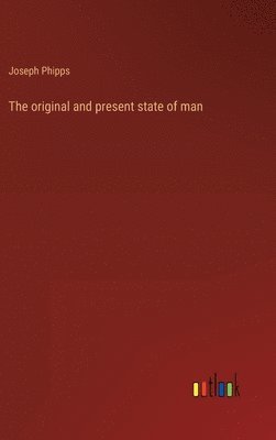 The original and present state of man 1