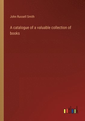 bokomslag A catalogue of a valuable collection of books