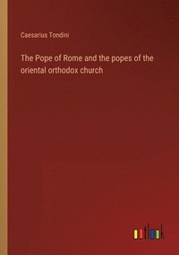 bokomslag The Pope of Rome and the popes of the oriental orthodox church