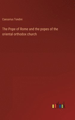 bokomslag The Pope of Rome and the popes of the oriental orthodox church