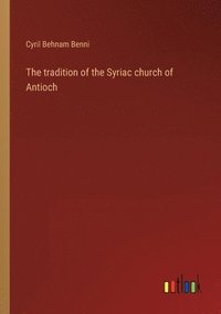 bokomslag The tradition of the Syriac church of Antioch