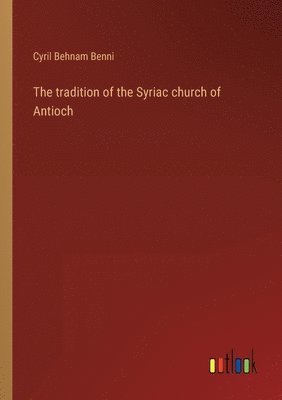 bokomslag The tradition of the Syriac church of Antioch