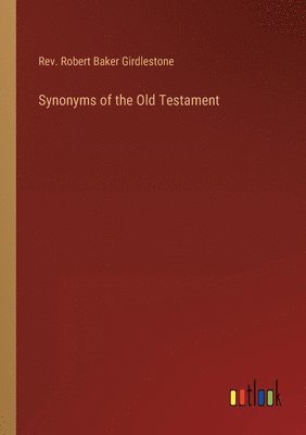 Robert Baker Girdlestone, Rev. Robert Baker Girdlestone - Synonyms of the Old Testament, Häftad