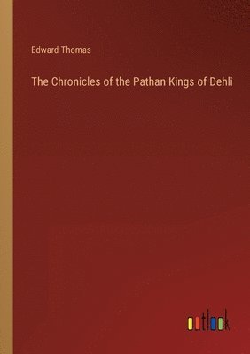 bokomslag The Chronicles of the Pathan Kings of Dehli