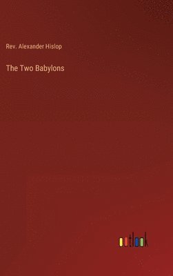 Alexander Hislop - Two Babylons, Inbunden