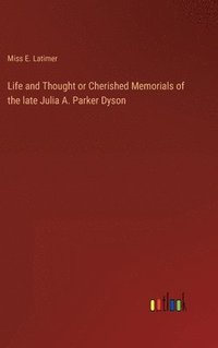 bokomslag Life and Thought or Cherished Memorials of the late Julia A. Parker Dyson