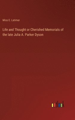 bokomslag Life and Thought or Cherished Memorials of the late Julia A. Parker Dyson