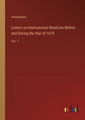 bokomslag Letters on International Relations Before and During the War of 1870