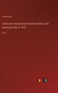 bokomslag Letters on International Relations Before and During the War of 1870