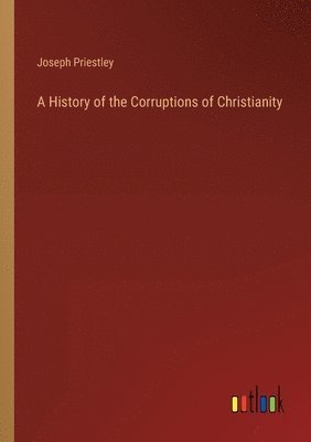 bokomslag A History of the Corruptions of Christianity