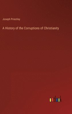 bokomslag A History of the Corruptions of Christianity