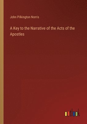 A Key to the Narrative of the Acts of the Apostles 1