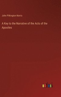 bokomslag A Key to the Narrative of the Acts of the Apostles