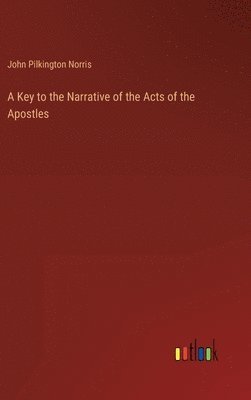 bokomslag A Key to the Narrative of the Acts of the Apostles