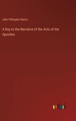 A Key to the Narrative of the Acts of the Apostles 1