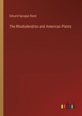 bokomslag The Rhododendron and American Plants