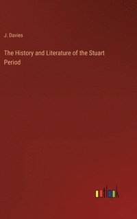 bokomslag The History and Literature of the Stuart Period