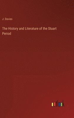 bokomslag The History and Literature of the Stuart Period