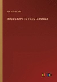 bokomslag Things to Come Practically Considered