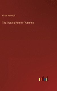 bokomslag The Trotting Horse of America