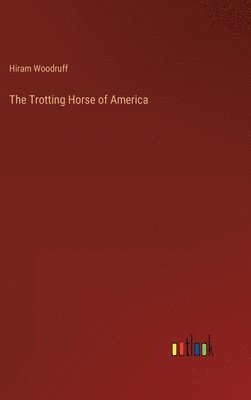 bokomslag The Trotting Horse of America