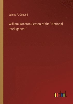 bokomslag William Winston Seaton of the &quot;National Intelligencer&quot;