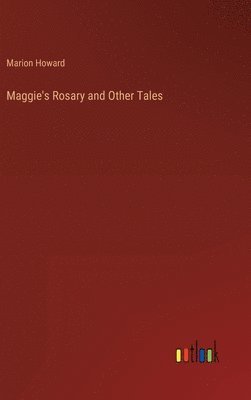 Marion Howard - Maggie's Rosary and Other Tales, Inbunden. Tillgänglighet: Lägg i varukorg