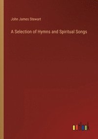 bokomslag A Selection of Hymns and Spiritual Songs