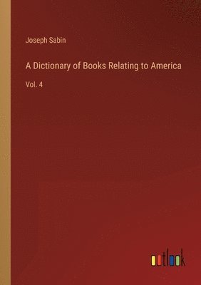 Joseph Sabin - Dictionary of Books Relating to America, Häftad
