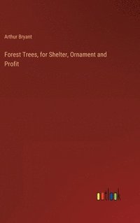 bokomslag Forest Trees, for Shelter, Ornament and Profit