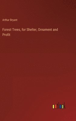 Forest Trees, for Shelter, Ornament and Profit 1