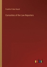 bokomslag Curiosities of the Law Reporters