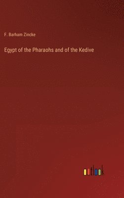Egypt of the Pharaohs and of the Kedive