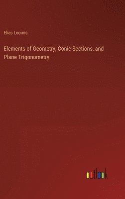 bokomslag Elements of Geometry, Conic Sections, and Plane Trigonometry