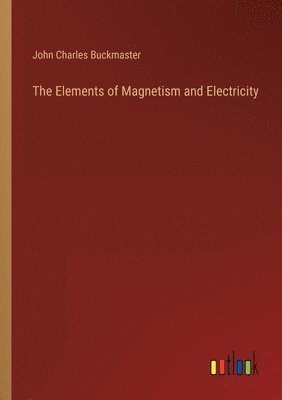 bokomslag Elements of Magnetism and Electricity