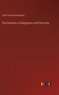 bokomslag Elements of Magnetism and Electricity