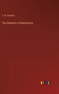 bokomslag The Elements of Mechanism