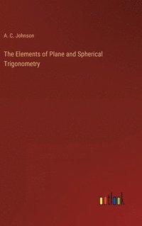 bokomslag The Elements of Plane and Spherical Trigonometry