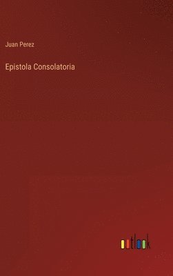 Juan Perez - Epistola Consolatoria, Inbunden