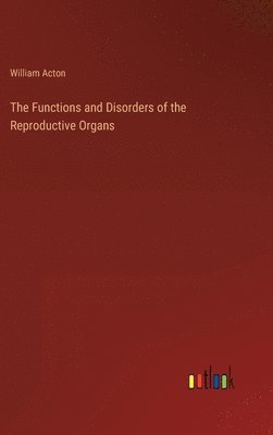 The Functions and Disorders of the Reproductive Organs 1