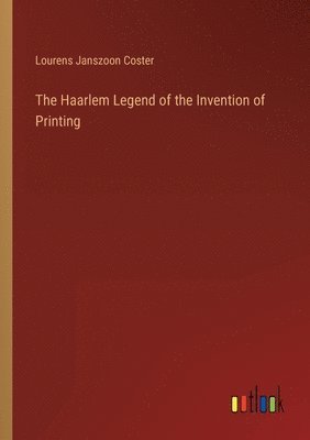 The Haarlem Legend of the Invention of Printing 1