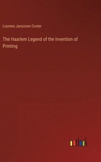 bokomslag The Haarlem Legend of the Invention of Printing