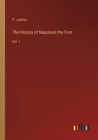 bokomslag History of Napoleon the First