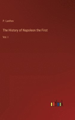 P Lanfrev, P. Lanfrev - History of Napoleon the First, Inbunden