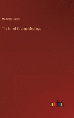 Mortimer Collins - Inn of Strange Meetings, Inbunden