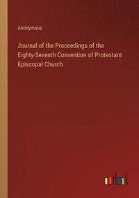 bokomslag Journal of the Proceedings of the Eighty-Seventh Convention of Protestant Episcopal Church