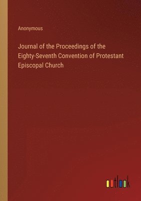 bokomslag Journal of the Proceedings of the Eighty-Seventh Convention of Protestant Episcopal Church