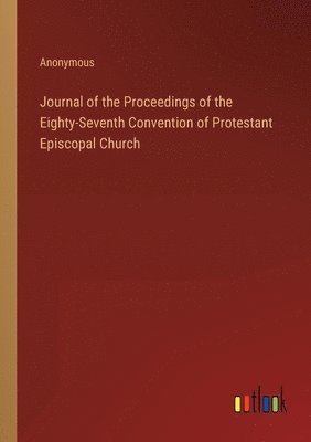 Journal of the Proceedings of the Eighty-Seventh Convention of Protestant Episcopal Church 1
