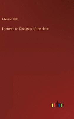 Lectures on Diseases of the Heart 1