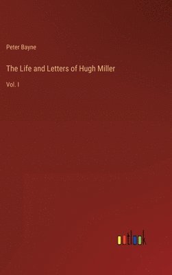 Peter Bayne - Life and Letters of Hugh Miller, Inbunden